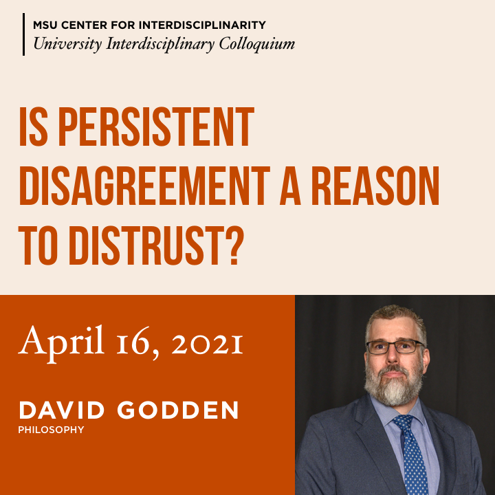 A flyer for David Godden's talk "Is Persistent Disagreement a Reason to Distrust?"